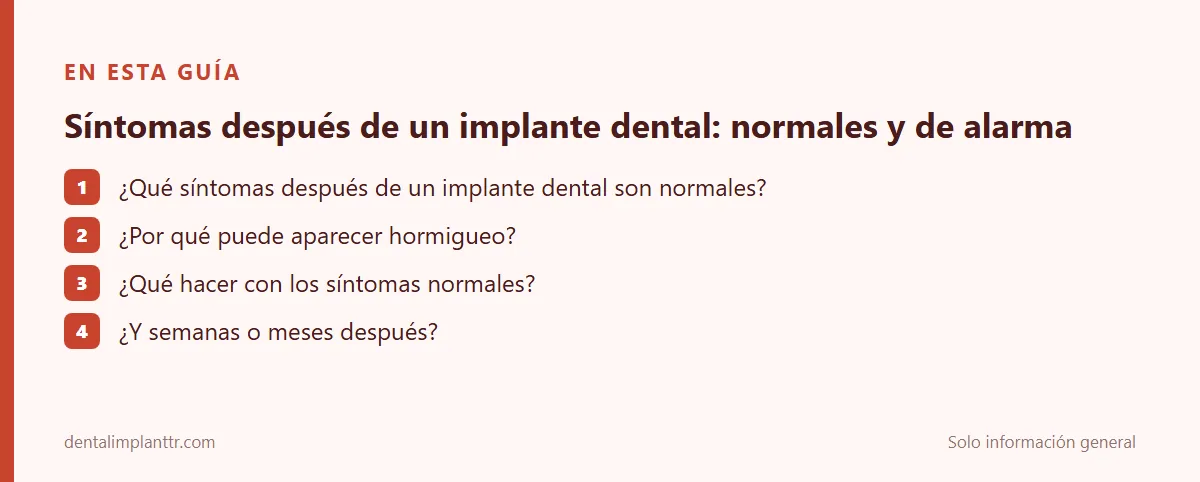 Resumen: ¿Qué síntomas después de un implante dental son normales? · ¿Por qué puede aparecer hormigueo? · ¿Qué hacer con los síntomas normales? · ¿Y semanas o meses después?